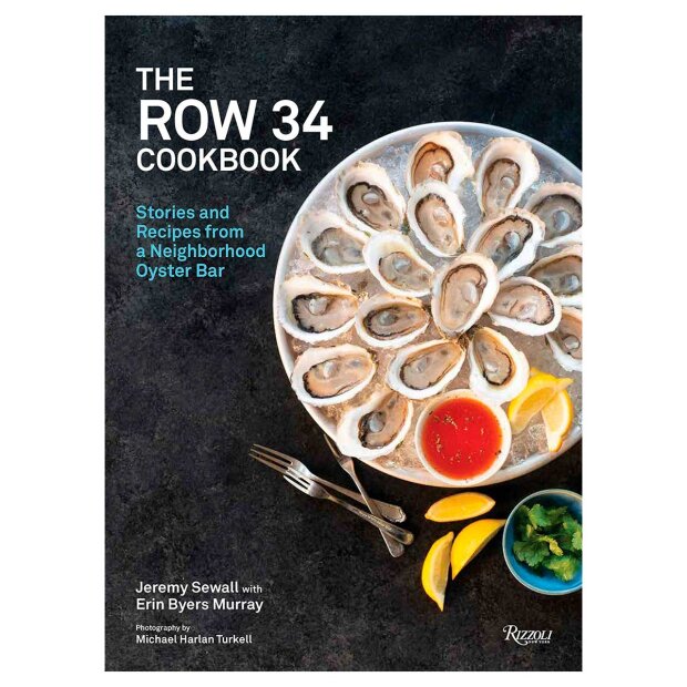 NEW MAGS - THE ROW 34 COOKBOOK: STORIES AND RECIPES FROM A NEIGHBORHOOD OYSTER BAR